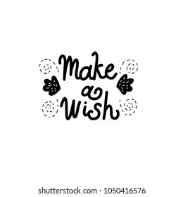 Make a Wish. Positive inspirational quote. Vector illustration. Motivation phrase for kids posters, t-shirts,cards and more. Nursery design. Baby shower party design.