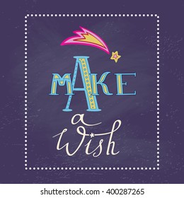 Make a wish poster. Hand drawn inspiration lettering,