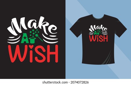 Make a Wish. Print Ready Christmas T-Shirt Design. This design also can use in mugs, bags, stickers, backgrounds, and different print items.	