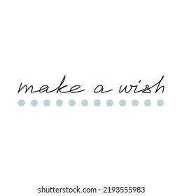 Make a Wish quote slogan handwritten lettering. One line continuous phrase vector drawing. Modern calligraphy, text design element for print, banner, wall art poster, card.