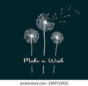 Make a wish slogan with cute dandelions,  vector illustration for fabric, fashion, cover, wall art designs, floral design