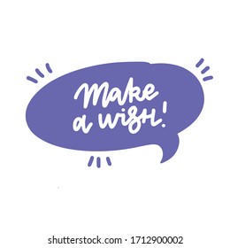 Make a wish. Sticker for social media content. Vector hand drawn lettering illustration design. Bubble with greeting testfor poster, t shirt print, post card, video blog cover.