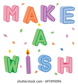 Make A Wish. The text make a wish in letters that appear 3d with a candle replacing the i in wish. Confetti is in the background.