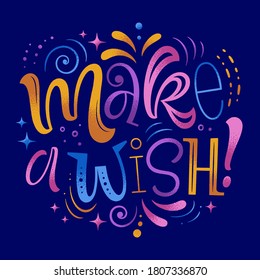 Make a wish vector illustration. Hand drawn lettering for invitations,  greeting card, template, event prints and posters. Festive design with graphic elements for social media