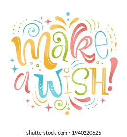 Make a wish vector illustration. Hand drawn lettering for invitation and greeting card, template, event prints and posters. Festive design with graphic elements