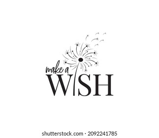 Make a wish, vector. Motivational inspirational positive life quotes, affirmations. Wording design isolated on white background, lettering. Wall decals, wall art, artwork