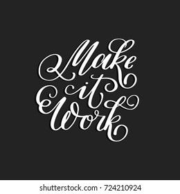Make it Work. Hand-lettered calligraphic inspirational quote print