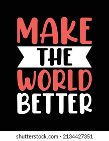 make the world better lettering quote for t-shirt design