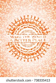Make the World a Better Place abstract orange mosaic emblem with background