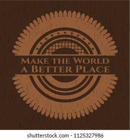 Make the World a Better Place badge with wooden background