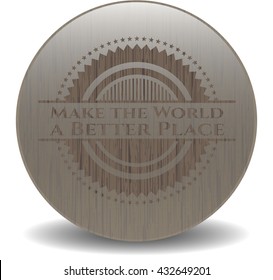 Make the World a Better Place badge with wood background