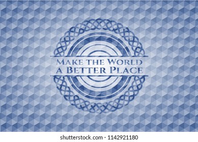Make the World a Better Place blue emblem or badge with abstract geometric pattern background.