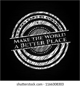 Make the World a Better Place chalkboard emblem on black board