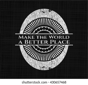Make the World a Better Place chalkboard emblem written on a blackboard