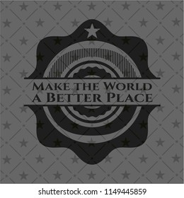Make the World a Better Place dark emblem. Retro