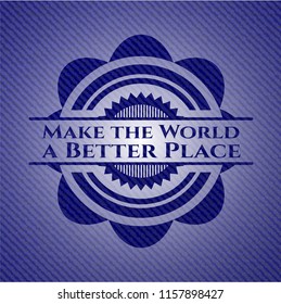 Make the World a Better Place with denim texture