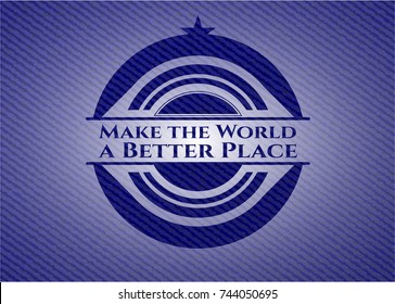 Make the World a Better Place with denim texture