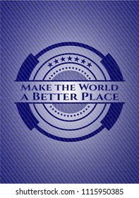Make the World a Better Place emblem with denim texture