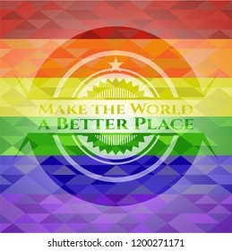 Make the World a Better Place emblem on mosaic background with the colors of the LGBT flag