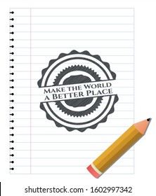 Make the World a Better Place emblem draw with pencil effect. Vector Illustration. Detailed.