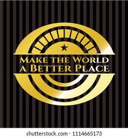Make the World a Better Place gold shiny emblem