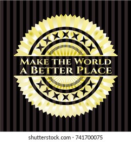 Make the World a Better Place gold shiny emblem