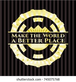 Make the World a Better Place gold shiny emblem
