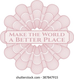 Make the World a Better Place inside money style emblem or rosette