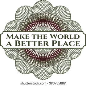 Make the World a Better Place inside money style emblem or rosette