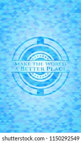 Make the World a Better Place light blue emblem with triangle mosaic background