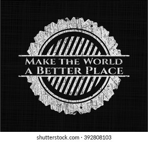 Make the World a Better Place on chalkboard