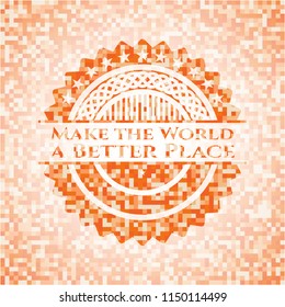 Make the World a Better Place orange mosaic emblem with background