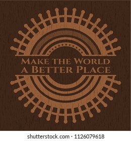 Make the World a Better Place realistic wooden emblem