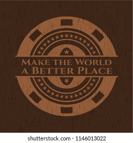 Make the World a Better Place realistic wood emblem