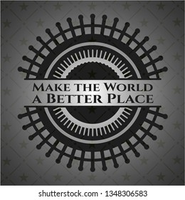 Make the World a Better Place realistic black emblem