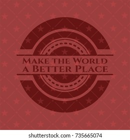 Make the World a Better Place realistic red emblem
