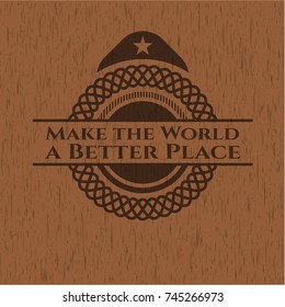 Make the World a Better Place realistic wooden emblem