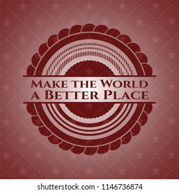 Make the World a Better Place red emblem. Vintage.
