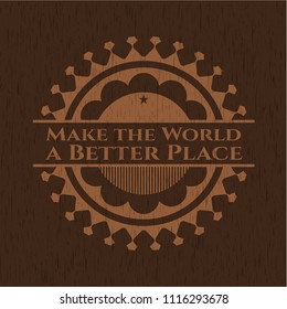 Make the World a Better Place retro style wooden emblem