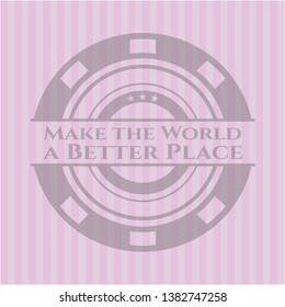 Make the World a Better Place retro pink emblem. Vector Illustration. Detailed.