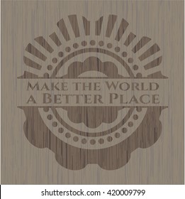Hacer del mundo un lugar mejor emblema de madera retro