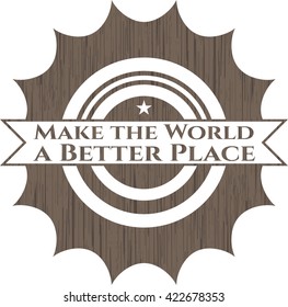Make the World a Better Place retro style wood emblem