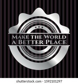 Make the World a Better Place silver badge or emblem. Vector Illustration. Mosaic.