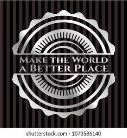 Make the World a Better Place silvery emblem or badge