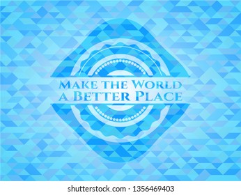 Make the World a Better Place sky blue emblem with mosaic background