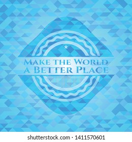Make the World a Better Place sky blue emblem with mosaic ecological style background