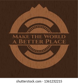 Make the World a Better Place wood icon or emblem