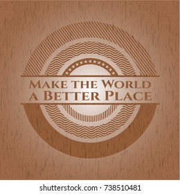 Make the World a Better Place wooden emblem. Retro