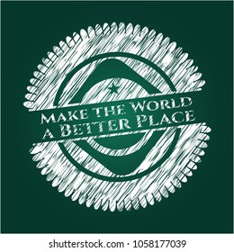    Make the World a Better Place written on a chalkboard
