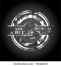 Make the World a Better Place written on a grey camouflage texture